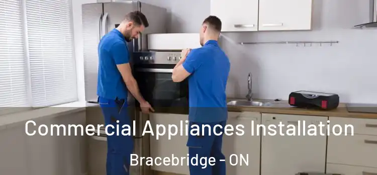 Commercial Appliances Installation Bracebridge - ON