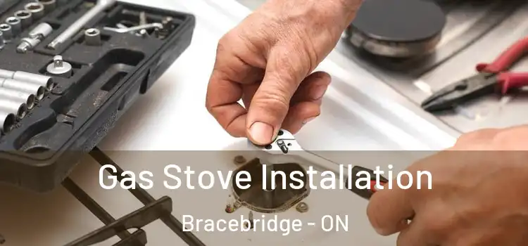 Gas Stove Installation Bracebridge - ON