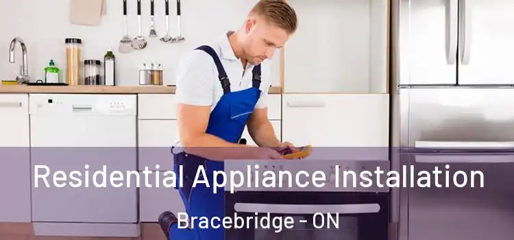 Residential Appliance Installation Bracebridge - ON